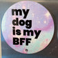 My Dog is my BFF Magnet